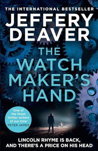 The Watchmaker’s Hand: Lincoln Rhyme is back in the gripping new detective crime thriller featuring a deadly assassin from the bestselling author of The Final Twist