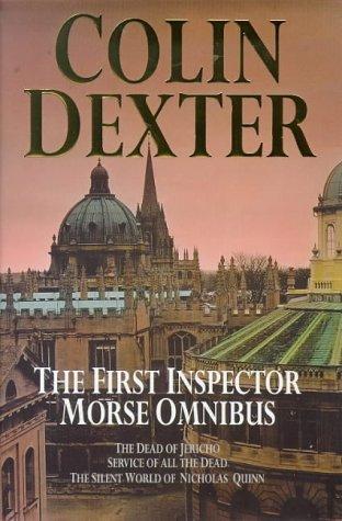 The First Inspector Morse Omnibus: The Dead of Jericho, Service of All the Dead, the Silent World of Nicholas Quinn: "Dead of Jericho", "Service of All the Dead", "Silent World of Nicholas Quinn"