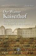 Der Wiener Kaiserhof: Eine Kulturgeschichte von Leopold I. bis Leopold II