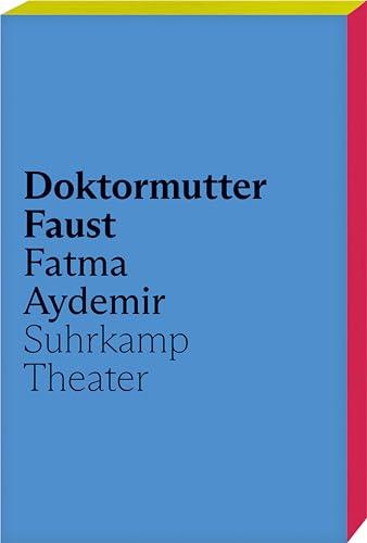 Doktormutter Faust: Das erste Theaterstück von Fatma Aydemir