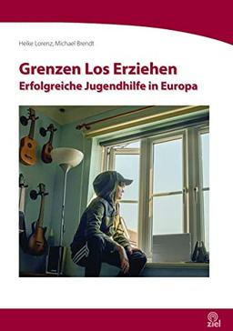 Grenzen Los Erziehen: Erfolgreiche Jugendhilfe in Europa (Edition Erlebnispädagogik)