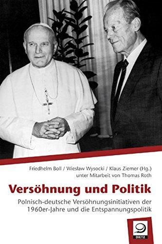 Versöhnung und Politik: Polnisch-deutsche Versöhnungsinitiativen der 1960er Jahre und die Entspannungspolitik (Beihefte zum Archiv für Sozialgeschichte)