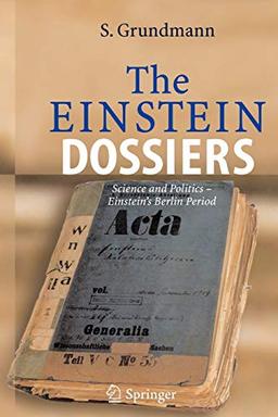 The Einstein Dossiers: Science and Politics - Einstein's Berlin Period with an Appendix on Einstein's FBI File