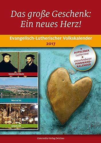 Das große Geschenk: Ein neues Herz!: Evangelisch-Lutherischer Volkskalender 2017