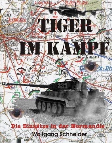 Tiger im Kampf: Die Einsätze in der Normandie