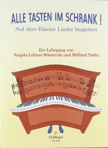 Alle Tasten im Schrank!: Auf dem Klavier Lieder begleiten. Ein Lehrgang. Ermöglicht das Erlernen eigenständiger Begleit-Improvisation zu Liedern/Songs aller Art