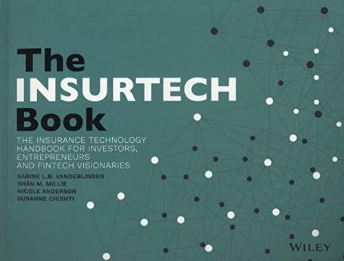 The INSURTECH Book: The Insurance Technology Handbook for Investors, Entrepreneurs and FinTech Visionaries