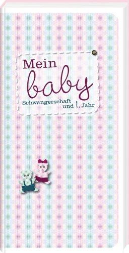 Mein Baby: Schwangerschaft und 1. Jahr