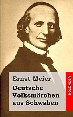 Deutsche Volksmärchen aus Schwaben: Aus dem Munde des Volks gesammelt und herausgegeben