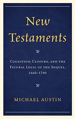 New Testaments: Cognition, Closure, and the Figural Logic of the Sequel, 1660-1740