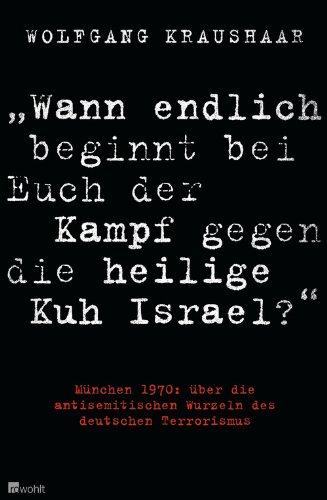 "Wann endlich beginnt bei Euch der Kampf gegen die heilige Kuh Israel?": München 1970: über die antisemitischen Wurzeln des deutschen Terrorismus