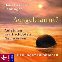 Ausgebrannt?: Aufatmen - Kraft schöpfen - Neu werden. Heilungsmeditationen