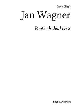 Poetisch denken 2: Jan Wagner (FROHMANN / 0x0a: Genuin digitale Literatur)