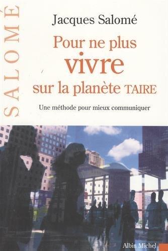 Pour ne plus vivre sur la planète Taire : une méthode pour mieux communiquer