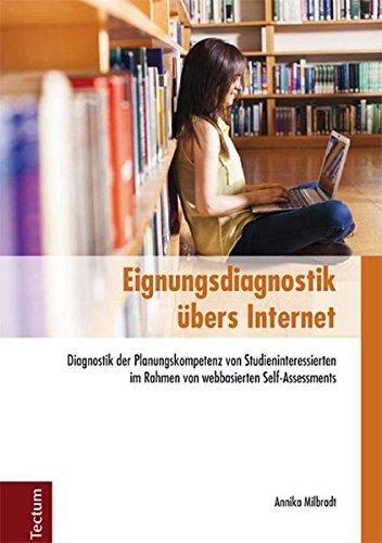 Eignungsdiagnostik übers Internet: Diagnostik der Planungskompetenz von Studieninteressierten im Rahmen von webbasierten Self-Assessments