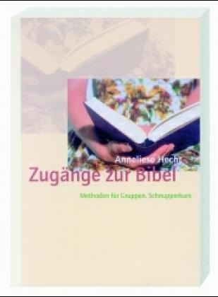 Zugänge zur Bibel. Methoden für Gruppen. Schnupperkurs