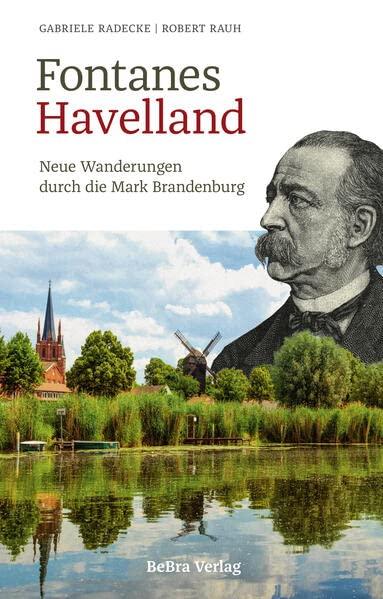 Fontanes Havelland: Neue Wanderungen durch die Mark Brandenburg