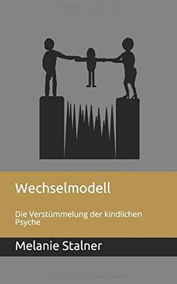 Wechselmodell: Die Verstümmelung der kindlichen Psyche