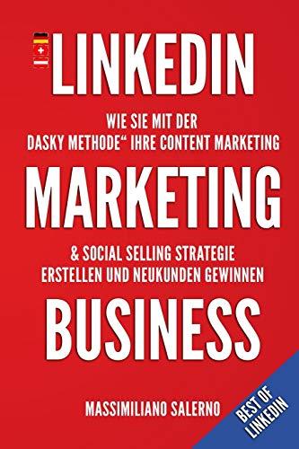 LinkedIn Marketing Business: Wie Sie mit der „DASKY Methode“ Ihre Content Marketing & Social Selling Strategie erstellen und Neukunden gewinnen