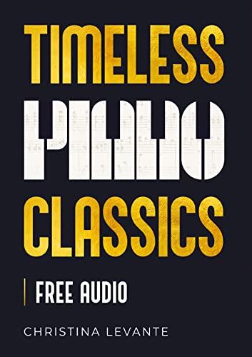 Timeless Piano Classics: 45 Beautiful Pieces of Classical Piano Music for Learners (+Free Audio)