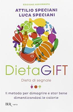 DietaGIFT. Dieta di segnale. Il metodo per dimagrire e stare bene dimenticandosi delle calorie