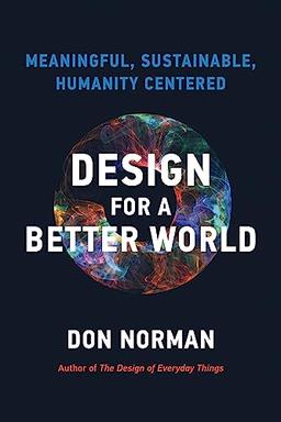 Design for a Better World: Meaningful, Sustainable, Humanity Centered