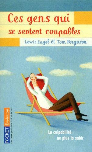 Ces gens qui se sentent coupables : la culpabilité, ne plus la subir, ne plus en souffrir