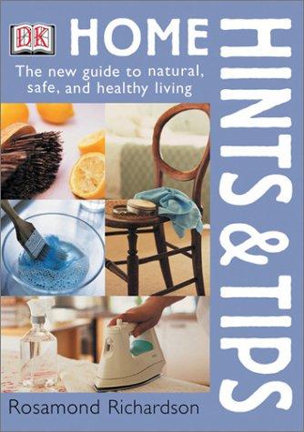 Home Hints & Tips: The New Guide to Natural, Safe and Healthy Living