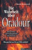 Die Wahrheit über Oradour: Was geschah am 10. Juni 1944 wirklich. Rekonstruktion und Forschungsbericht