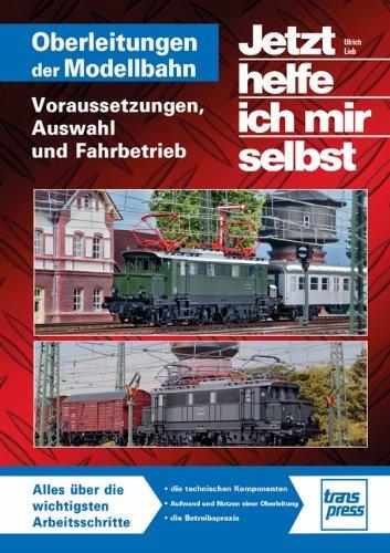 Oberleitungen auf der Modellbahn: Voraussetzungen, Auswahl und Fahrbetrieb (Jetzt helfe ich mir selbst - Modelleisenbahn)