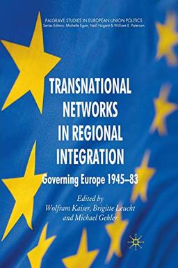 Transnational Networks in Regional Integration: Governing Europe 1945-83 (Palgrave Studies in European Union Politics)