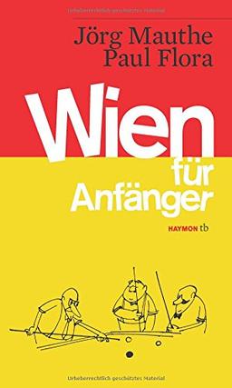 Wien für Anfänger. Vorläufige Bruchstücke zum Entwurf einer Skizze über Land und Leute (HAYMON TASCHENBUCH)