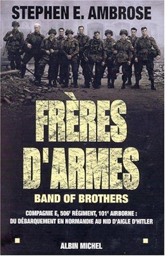 Frères d'armes : compagnie E, 506e régiment d'infanterie parachutiste, 101e division aéroportée, du débarquement en Normandie au nid d'aigle de Hitler