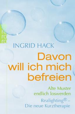 Davon will ich mich befreien: Alte Muster endlich loswerden. Realighting® - Die neue Kurztherapie