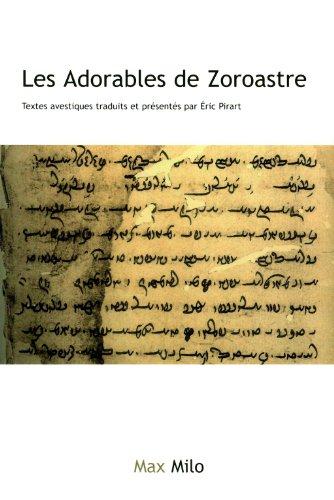 Les adorables de Zoroastre : textes avestiques