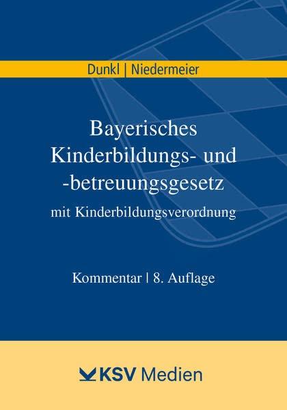 Bayerisches Kinderbildungs- und -betreuungsgesetz mit Kinderbildungsverordnung: Kommentar