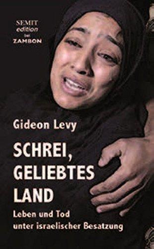 Schrei, geliebtes Land: Leben und Tod unter israelischer Besatzung