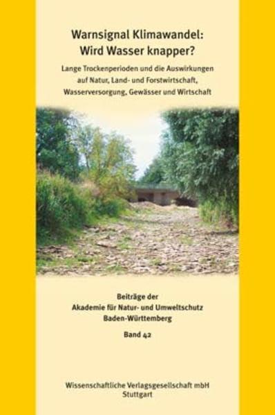 Warnsignale Klimawandel: Wird Wasser knapper?: Lange Trockenperioden und die Auswirkungen auf Natur, Land- und Forstwirtschaft, Wasserversorgung, ... Natur- und Umweltschutz Baden-Württemberg)