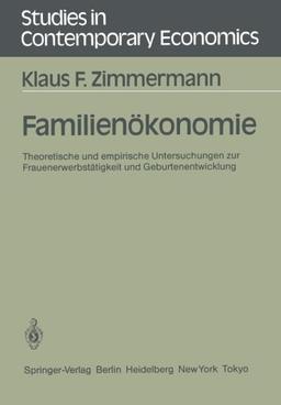 Familienökonomie: Theoretische und Empirische Untersuchungen zur Frauenerwerbstätigkeit und Geburtenentwicklung (Studies in Contemporary Economics)