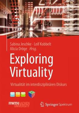 Exploring Virtuality: Virtualität im interdisziplinären Diskurs