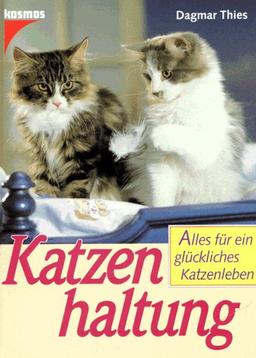 Katzenhaltung. Alles für ein glückliches Katzenleben