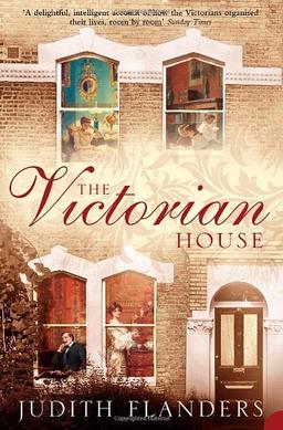 Victorian House: Domestic Life from Childbirth to Deathbed