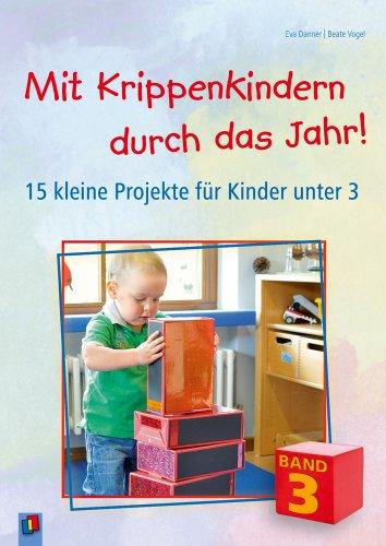 Mit Krippenkindern durch das Jahr! Band 3: 15 kleine Projekte für Kinder unter 3