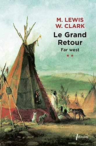 Far West : journal de la première traversée du continent nord-américain : 1804-1806. Vol. 2. Le grand retour