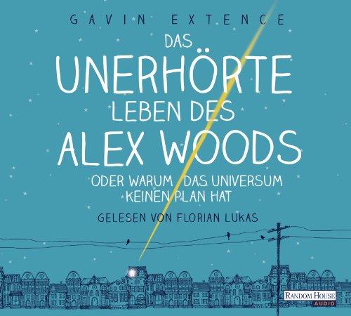 Das unerhörte Leben des Alex Woods oder warum das Universum keinen Plan hat