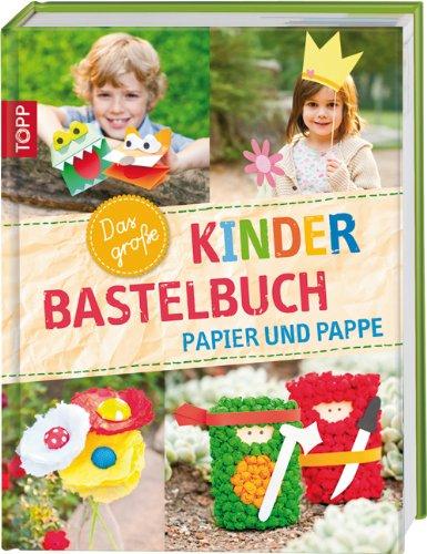 Das große Kinderbastelbuch - Papier und Pappe