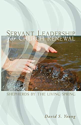 Servant Leadership for Church Renewal: Shepherds by the Living Spring