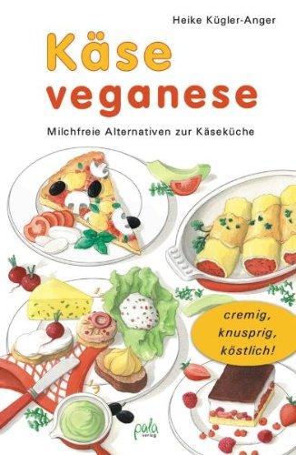 Käse veganese. Milchfreie Alternativen zur Käseküche