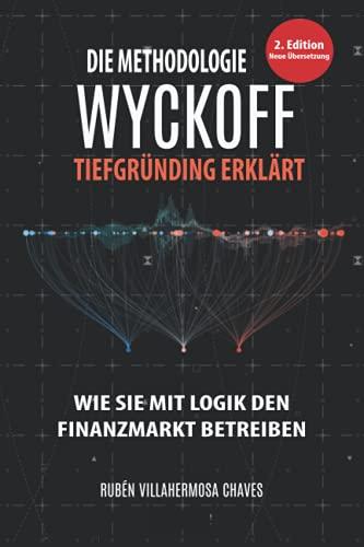 Die Methodologie Wyckoff tiefgründig erklärt (Trading und Investitionskurs: Fortgeschrittene Technische Analyse, Band 1)