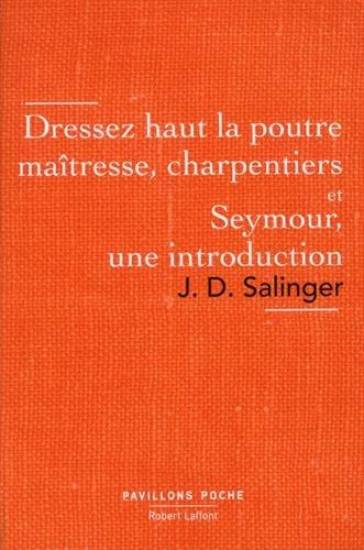 Dressez haut la poutre maîtresse, charpentiers. Seymour, une introduction